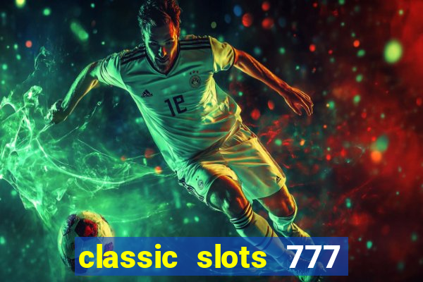 classic slots 777 paga mesmo